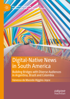 Digital-Native News in South America: Building Bridges with Diverse Audiences in Argentina, Brazil and Colombia (Palgrave Studies in Journalism and the Global South) 3031495055 Book Cover