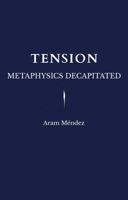 Tension: Metaphysics Decapitated B0FLB6H9XD Book Cover