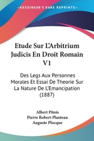 Etude Sur L'Arbitrium Judicis En Droit Romain V1: Des Legs Aux Personnes Morales Et Essai De Theorie Sur La Nature De L'Emancipation (1887) 1160038635 Book Cover