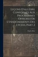 Lecons d'algèbre conformes aux programmes officiels de l'enseignement des lycées: Partie 2 1022806572 Book Cover
