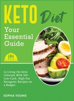 Keto diet: Your Essential Guide to Living the Keto Lifestyle With 50+ Low-Carb, High-Fat Ketogenic Recipes on a Budget 1802125604 Book Cover