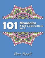 101 Mandalas Adult Coloring Book Vol. 2 by Bee Book: 101 Unique Mandala Designs and Stress Relieving Patterns for Adult Relaxation, Meditation, and Happiness 1724547895 Book Cover