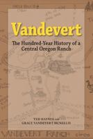 Vandevert: The Hundred Year History of a Central Oregon Ranch 0964650622 Book Cover