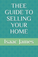 THEE GUIDE TO SELLING YOUR HOME B08M27XB7S Book Cover