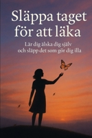 Släppa taget för att läka: Lär dig att älska dig själv och släppa det som sårar dig (Swedish Edition) B0FMFXMX7G Book Cover
