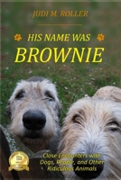 His Name was Brownie: Close Encounters with Dogs, People, and Other Ridiculous Animals 179176794X Book Cover