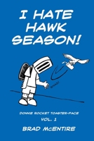 I Hate Hawk Season! A Collection of Donnie Rocket Toaster-Face Comics, Vol. 1 1466464291 Book Cover