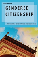 Gendered Citizenship: Understanding Gendered Violence in Democratic India 0197576907 Book Cover