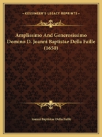 Amplissimo And Generosissimo Domino D. Joanni Baptistae Della Faille (1650) 1165878062 Book Cover