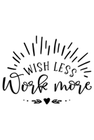 Wish Less Work More: Weekly Planner 2020, Organizer With Notes, Great Productivity Gift For Busy Professionals, New Employees, Workplace Office Gift 1673684122 Book Cover
