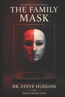 The Family Mask: What Families Hide, What Hurts, and How Healing Begins (Mosaic Family Series) B0H3H8D4VC Book Cover