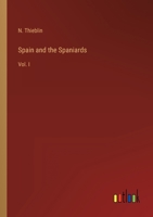 Spain and the Spaniards: Vol. I 3368817361 Book Cover