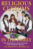 Religious Customs in the Family: The Radiation of the Liturgy in Catholic Homes 0895556138 Book Cover
