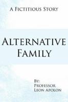 Alternative Family: A Fictitious Story 1425998232 Book Cover