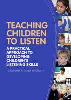 Teaching Children to Listen: A practical approach to developing childrenâ€™s listening skills 1441174761 Book Cover