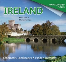 Ireland Undiscovered: Landmarks, Landscapes  Hidden Treasures 1783614234 Book Cover