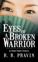 Eyes of a Broken Warrior: & Other Short Stories 1481708090 Book Cover