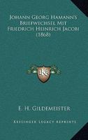 Johann Georg Hamann's Briefwechsel Mit Friedrich Heinrich Jacobi (1868) 1160813809 Book Cover