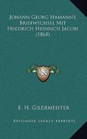Johann Georg Hamann's Briefwechsel Mit Friedrich Heinrich Jacobi (1868) 1168166713 Book Cover