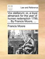 Vox Stellarum: Or, a Loyal Almanack for the Year of Human Redemption, 1766. ... By Francis Moore, 1170431100 Book Cover