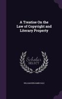 A Treatise On the Law of Copyright and Literary Property - Primary Source Edition 1341400573 Book Cover