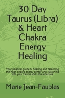 30 Day Taurus (Libra) & Heart Chakra Energy Healing: Your personal guide to healing and balancing the heart chakra energy center and realigning with your Taurus and Libra energies. B099N82HD9 Book Cover