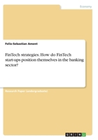 FinTech strategies. How do FinTech start-ups position themselves in the banking sector? 3346277259 Book Cover