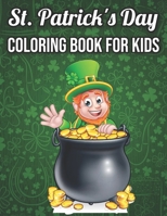 St. Patrick's Day Coloring Book For Kids: St Patrick's Day Gift Ideas for Girls and Boys, St. Patrick's Day Kids Coloring Activity Pages B09SV5B25B Book Cover