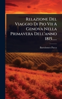Relazione Del Viaggio Di Pio Vii A Genova Nella Primavera Dell'anno 1815...... (Italian Edition) 102487186X Book Cover