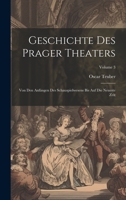 Geschichte Des Prager Theaters: Von Den Anfängen Des Schauspielwesens Bis Auf Die Neueste Zeit; Volume 3 1021154784 Book Cover