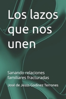 Los lazos que nos unen: Sanando relaciones familiares fracturadas (Spanish Edition) B0CMTS6T45 Book Cover