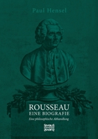 Rousseau. Eine Biografie: Eine philosophische Abhandlung 396345363X Book Cover