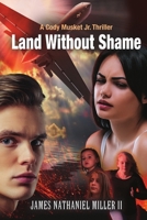 Land Without Shame: A Cody Musket Jr. Thriller 172976293X Book Cover