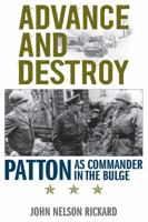 Advance and Destroy: Patton as Commander in the Bulge 0813175992 Book Cover