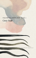 Haircolouring 101: Grey Hair B0FLDBZMS1 Book Cover