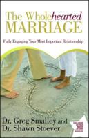 The Wholehearted Marriage: Fully Engaging Your Most Important Relationship 1416544828 Book Cover