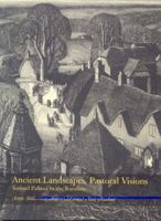 Ancient Landscapes, Pastoral Visions: Samuel Palmer to the Ruralists 185149569X Book Cover