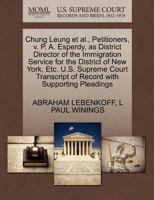 Chung Leung et al., Petitioners, v. P. A. Esperdy, as District Director of the Immigration Service for the District of New York, Etc. U.S. Supreme Court Transcript of Record with Supporting Pleadings 1270559443 Book Cover