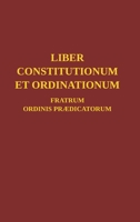 Liber Constitutionum et Ordinationum Fratrum Ordinis Prædicatorum 1716775396 Book Cover