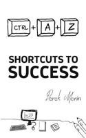 Shortcuts to Success and Happiness: Straight to the Point Edition 1522996869 Book Cover