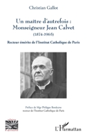 Un maître d'autrefois : Monseigneur Jean Calvet (1874-1965): Recteur émérite de l'Institut Catholique de Paris (Religions Et Spiritualité) (French Edition) 2343058032 Book Cover