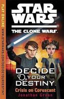 Crisis on Coruscant (Star Wars: The Clone Wars Decide Your Destiny 1409390071 Book Cover