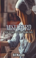 Misheard: Nine Stories of Half-Heard Lives B0GZ47NJSQ Book Cover