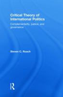 Critical Theory of International Politics: Complementarity, Justice, and Governance 0415774845 Book Cover