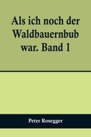 Als ich noch der Waldbauernbub war. Band 1; Für die Jugend ausgewählt aus den Schriften Roseggers vom Hamburger Jugendschriftenausschuß. 9356709785 Book Cover