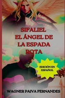 Sifaliel, El ángel de la espada rota: (Edición en español) (Spanish Edition) B0CFZ862P9 Book Cover