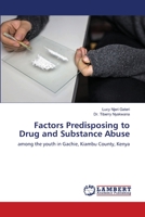 Factors Predisposing to Drug and Substance Abuse: among the youth in Gachie, Kiambu County, Kenya 6203589284 Book Cover
