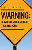 Warning: Driver Education Can Kill Your Teenager 1599324016 Book Cover