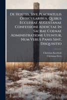 De Hostiis, Sive Placentulis Orbicularibus, Quibus Ecclesiae Augustanae Confessioni Addictae In Sacrae Coenae Administratione Utuntur, Num Verus Panis Sint, Disquisitio... 1279872306 Book Cover