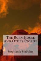 The Burn House and Other Stories 1497547695 Book Cover